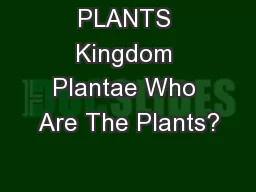 PLANTS Kingdom Plantae Who Are The Plants?
