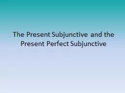 The Present Subjunctive and the Present Perfect Subjunctive