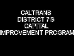 CALTRANS DISTRICT 7’S CAPITAL IMPROVEMENT PROGRAM