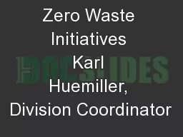 Zero Waste Initiatives Karl Huemiller, Division Coordinator