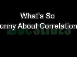What’s So Funny About Correlation?