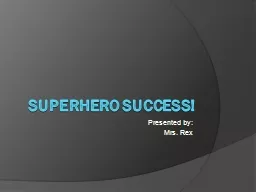 Superhero Success! Presented by: