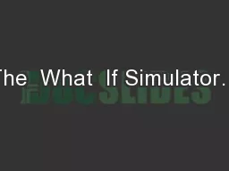 The  What  If Simulator…