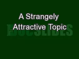A Strangely Attractive Topic
