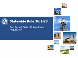Statewide Rule 36: H2S Sam Birdwell, State H2S Coordinator