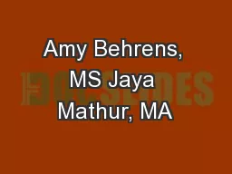 Amy Behrens, MS Jaya Mathur, MA