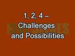 1, 2, 4 – Challenges and Possibilities