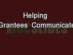 Helping Grantees  Communicate