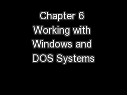 Chapter 6 Working with Windows and DOS Systems