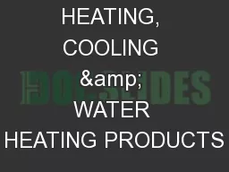 HEATING, COOLING & WATER HEATING PRODUCTS