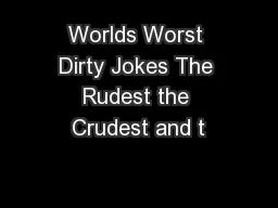 Worlds Worst Dirty Jokes The Rudest the Crudest and t