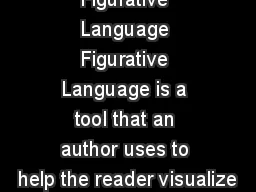 Figurative Language Figurative Language is a tool that an author uses to help the reader