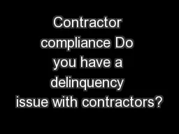 Contractor compliance Do you have a delinquency issue with contractors?