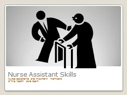 Nurse Assistant Skills Nurse assistants are important members