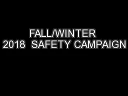 FALL/WINTER 2018  SAFETY CAMPAIGN