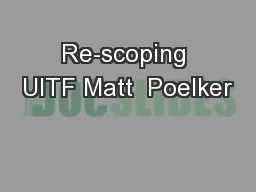 Re-scoping UITF Matt  Poelker