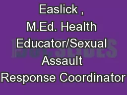 Andrea  Easlick , M.Ed. Health Educator/Sexual Assault Response Coordinator