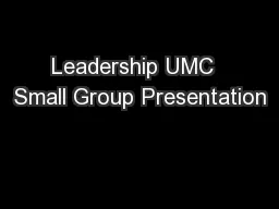 Leadership UMC  Small Group Presentation