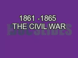 1861 -1865 THE CIVIL WAR