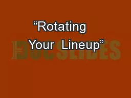 “Rotating   Your  Lineup”