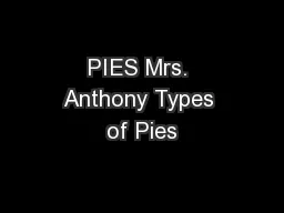 PIES Mrs. Anthony Types of Pies