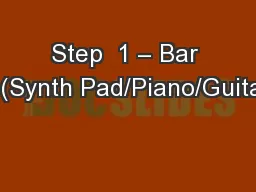 Step  1 – Bar 1  (Synth Pad/Piano/Guitar)