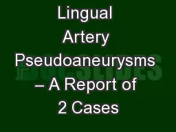 Lingual Artery Pseudoaneurysms – A Report of 2 Cases