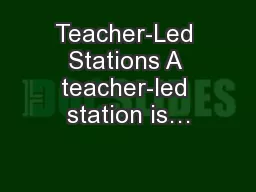 Teacher-Led Stations A teacher-led station is…