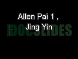 Allen Pai 1 , Jing Yin