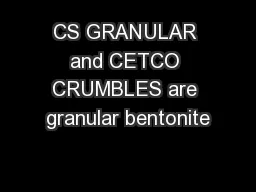 CS GRANULAR and CETCO CRUMBLES are granular bentonite