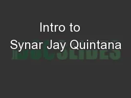 Intro to   Synar Jay Quintana