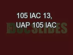 105 IAC 13,  UAP 105 IAC