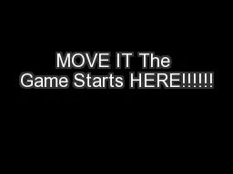 MOVE IT The Game Starts HERE!!!!!!
