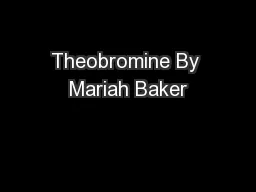 Theobromine By Mariah Baker