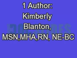 1 Author: Kimberly Blanton, MSN,MHA,RN, NE-BC