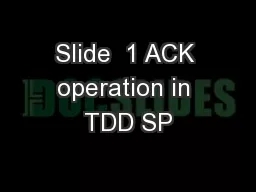Slide  1 ACK operation in TDD SP