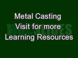Metal Casting Visit for more Learning Resources