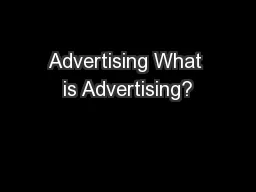Advertising What is Advertising?