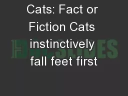 Cats: Fact or Fiction Cats instinctively fall feet first