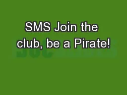 SMS Join the club, be a Pirate!