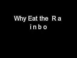 Why Eat the  R a i n b o