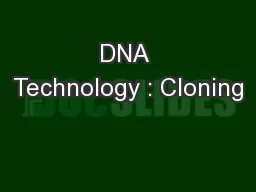DNA Technology : Cloning