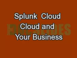 Splunk  Cloud Cloud and Your Business