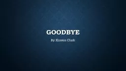 Goodbye By: Kirsten Clark