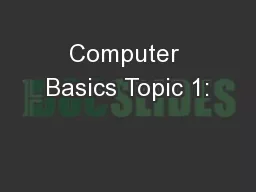 Computer Basics Topic 1: