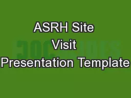 ASRH Site Visit Presentation Template