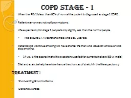 COPD Stage - 1 When the FEV1 is less than 80% of normal the patient is diagnosed as stage 1 COPD .