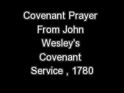 Covenant Prayer From John Wesley's Covenant Service , 1780