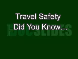 Travel Safety  Did You Know…