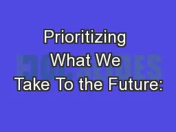 Prioritizing What We Take To the Future: